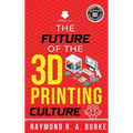 The Future of the 3D Printing Culture - Hardcover