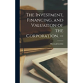 The Investment, Financing, and Valuation of the Corporation. -- - Hardcover