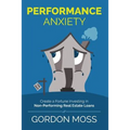 Performance Anxiety: Creating A Fortune Investing In Non-Performing Real Estate Loans - Paperback