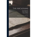 The Arcadians: A Fantastic Musical Play In Three Acts - Hardcover