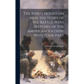The King's Mountain Men, the Story of the Battle, With Sketches of the American Soldiers Who Took Part - Hardcover