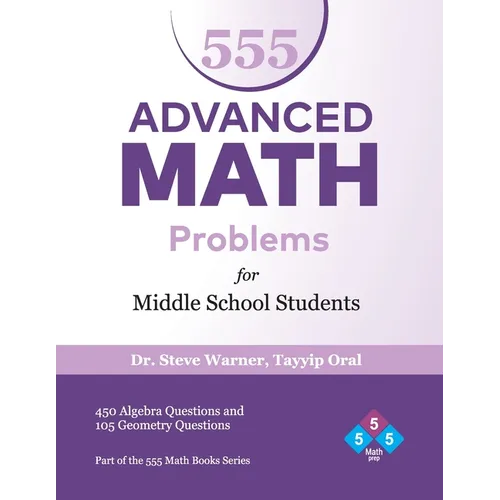 555 Advanced Math Problems for Middle School Students: 450 Algebra Questions and 105 Geometry Questions - Paperback