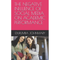 The Negative Influence of Social Media on Academic Performance - Paperback