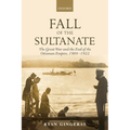 Fall of the Sultanate: The Great War and the End of the Ottoman Empire 1908-1922 - Paperback