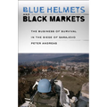 Blue Helmets and Black Markets: The Business of Survival in the Siege of Sarajevo - Paperback