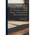 The Private Papers and Diary of Thomas Leiper Kane, a Friend of the Mormons; - Paperback