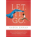 Let. It. Go.: How to Stop Running the Show and Start Walking in Faith - Paperback