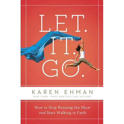 Let. It. Go.: How to Stop Running the Show and Start Walking in Faith - Paperback