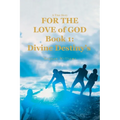 A True Story FOR THE LOVE of GOD: Book 1: Divine Destiny's - Paperback