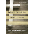 What Is the Mission of the Church?: Making Sense of Social Justice, Shalom, and the Great Commission - Paperback