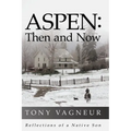 Aspen: Then and Now: Reflections of a Native Son - Paperback