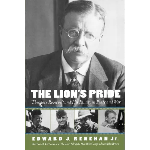 The Lion's Pride: Theodore Roosevelt and His Family in Peace and War - Paperback