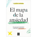 El Mapa de la Ansiedad: Una Guía Para Entenderla Y Aprender a Gestionarla / An Exhaustive Guide to Understanding Anxiety - Paperback