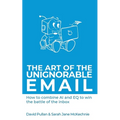 The Art of the Unignorable Email: How to combine AI and EQ to win the battle of the inbox - Paperback