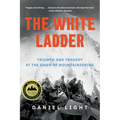 The White Ladder: Triumph and Tragedy at the Dawn of Mountaineering - Paperback