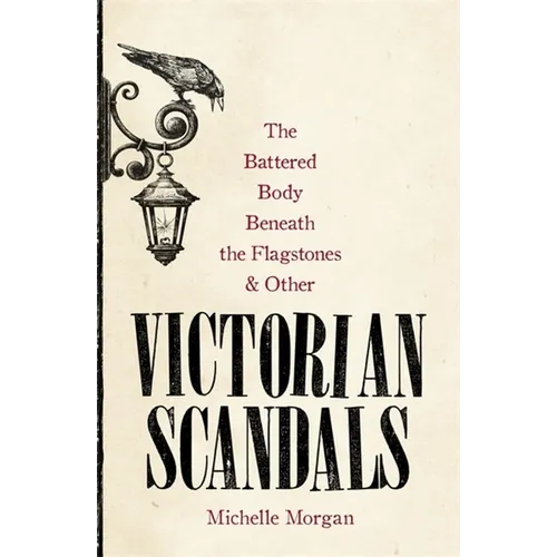 The Battered Body Beneath the Flagstones, and Other Victorian Scandals - Hardcover