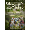 Gluten Free and Happy: All you need to know about loving your Gluten Free life - Paperback