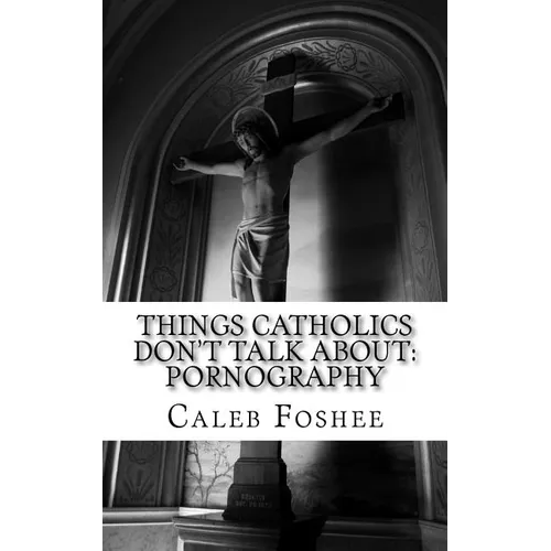 Things Catholics Don't Talk About: Pornography - Paperback