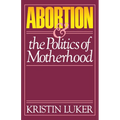 Abortion and the Politics of Motherhood: Volume 3 - Paperback