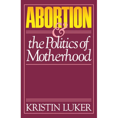 Abortion and the Politics of Motherhood: Volume 3 - Paperback