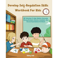 Develop Self-Regulation Skills Workbook For Kids: CBT Activities To Help Children Overcome Strong Emotions, Become Confident, And Exceed Expectations - Paperback