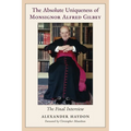The Absolute Uniqueness of Monsignor Alfred Gilbey: The Final Interview - Paperback