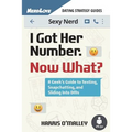 I Got Her Number, Now What?: A Geek's Guide to Texting, Snapchatting and Sliding Into Dms - Paperback