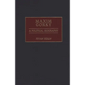 Maxim Gorky: A Political Biography - Hardcover