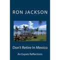 Don't Retire In Mexico: Here's Why - Paperback