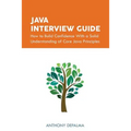 Java Interview Guide: How to Build Confidence With a Solid Understanding of Core Java Principles - Paperback
