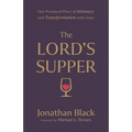 The Lord's Supper: Our Promised Place of Intimacy and Transformation with Jesus - Paperback