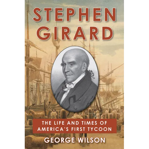 Stephen Girard: The Life and Times of America's First Tycoon - Hardcover