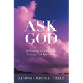 Ask God. Becoming Comfortable Asking God Questions - Paperback
