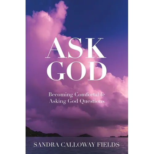 Ask God. Becoming Comfortable Asking God Questions - Paperback
