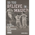 Do You Believe in Magic?: Baseball and America in the Groundbreaking Year of 1966 - Hardcover