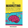 A Marketing Brainstorm, The Thought Process behind Effective Messaging, Branding, and Audiences - Hardcover