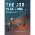 The Job To Be Done: A Son's Journey Into The Story Of A WW2 Bomber Command Aircrew - Hardcover