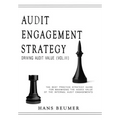 AUDIT ENGAGEMENT STRATEGY (Driving Audit Value, Vol. III): the best practice strategy guide for maximising the added value of the internal audit engag - Hardcover