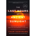 The Last Hours of Ancient Sunlight: Revised and Updated Third Edition: The Fate of the World and What We Can Do Before It's Too Late - Paperback