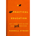 A Practical Education: Why Liberal Arts Majors Make Great Employees - Paperback