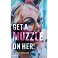 Get A Muzzle On Her! - Hardcover