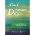 This Is Another Day: Reflections on Scripture, Faith, and Prayer for Action - Hardcover
