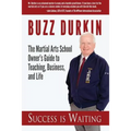 Success is Waiting: The Martial Arts School Owner's Guide to Teaching, Business, and Life - Paperback