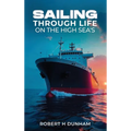 Sailing Through Life On The High Seas - Hardcover