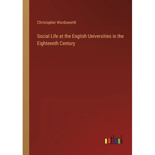 Social Life at the English Universities in the Eighteenth Century - Paperback