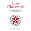 Like Clockwork: Run Your Business with Swiss Army Precision - Paperback