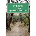Terror on the Appalachian Trail: Hikers Battle Mountaineer Serial Killers - Paperback