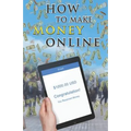 How to Make Money Online: Easy Ways to Make Extra Cash from Home - Paperback