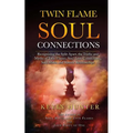 Twin Flame Soul Connections: Recognizing the Split Apart, the Truths and Myths of Twin Flames, Soul Love Connections, Soul Mates, and Karmic Relati - Paperback