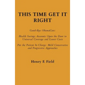 This Time Get It Right: Good-Bye ObamaCare: Health Savings Accounts Open the Door to Universal Coverage and Lower Costs - Paperback